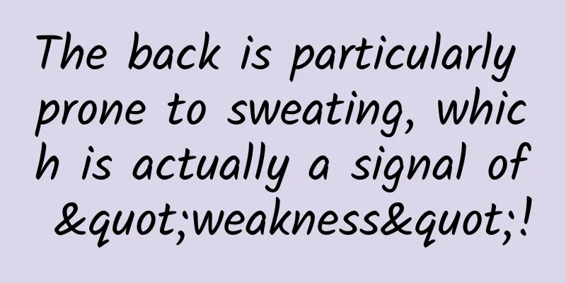 The back is particularly prone to sweating, which is actually a signal of "weakness"!