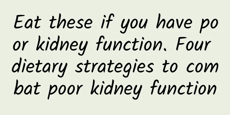 Eat these if you have poor kidney function. Four dietary strategies to combat poor kidney function