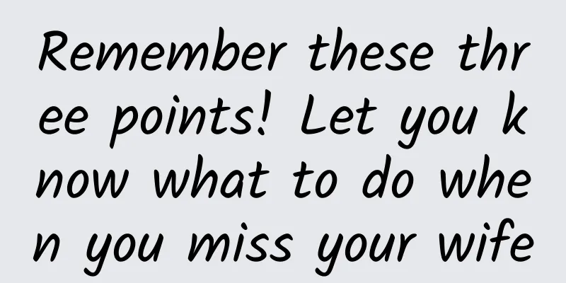 Remember these three points! Let you know what to do when you miss your wife