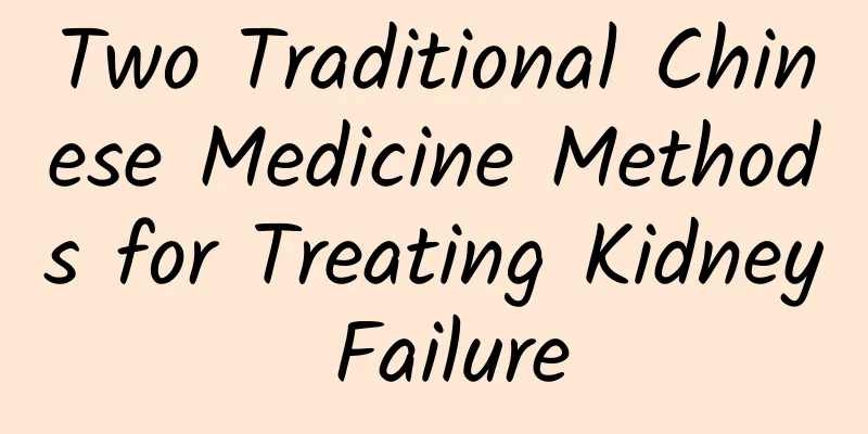 Two Traditional Chinese Medicine Methods for Treating Kidney Failure