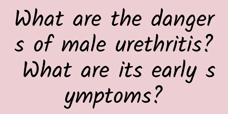 What are the dangers of male urethritis? What are its early symptoms?