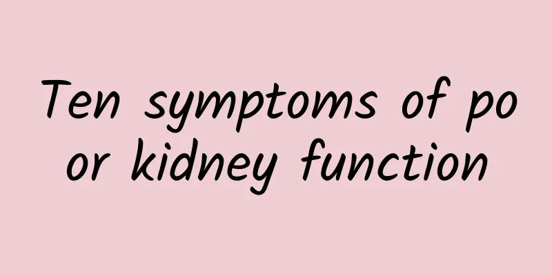 Ten symptoms of poor kidney function
