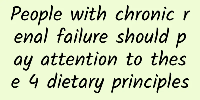 People with chronic renal failure should pay attention to these 4 dietary principles