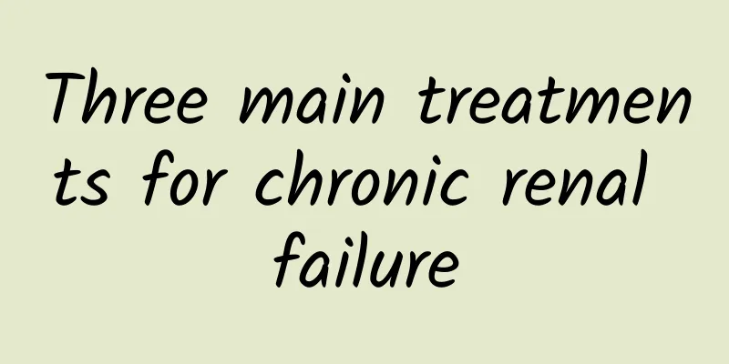 Three main treatments for chronic renal failure