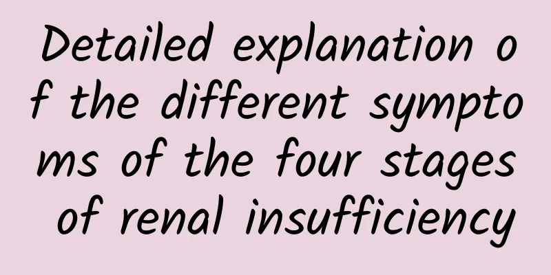 Detailed explanation of the different symptoms of the four stages of renal insufficiency
