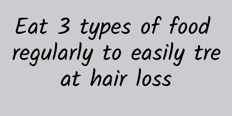 Eat 3 types of food regularly to easily treat hair loss