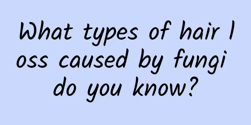 What types of hair loss caused by fungi do you know?