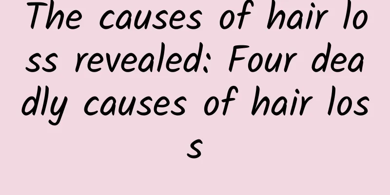 The causes of hair loss revealed: Four deadly causes of hair loss