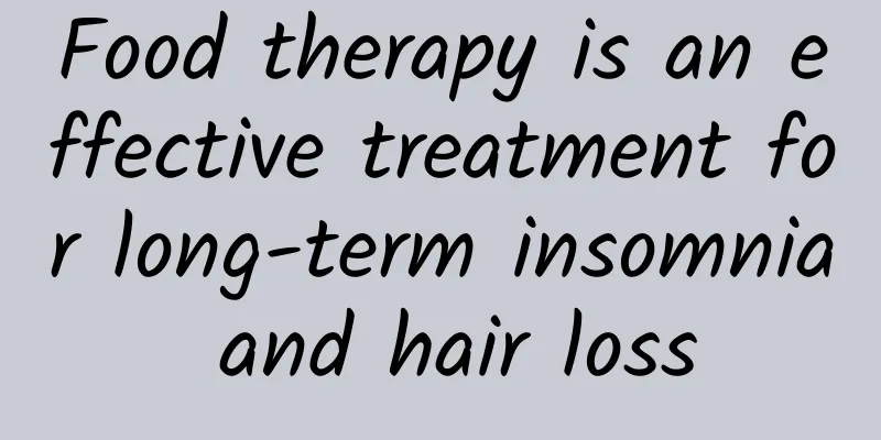Food therapy is an effective treatment for long-term insomnia and hair loss