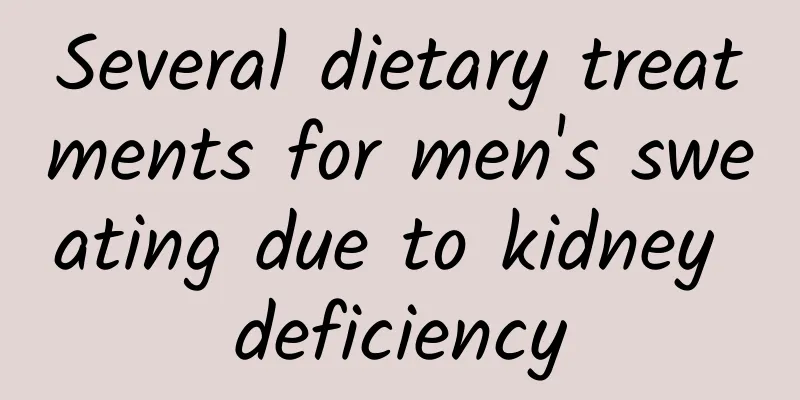 Several dietary treatments for men's sweating due to kidney deficiency