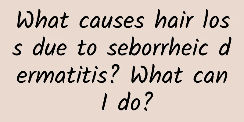 What causes hair loss due to seborrheic dermatitis? What can I do?