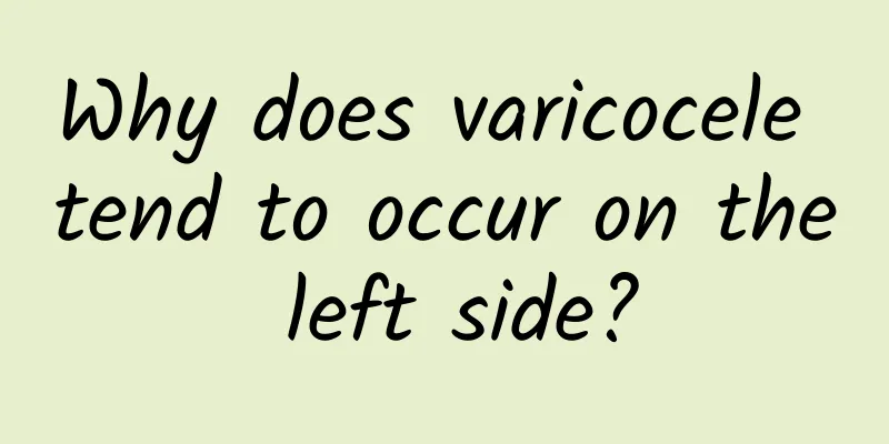 Why does varicocele tend to occur on the left side?