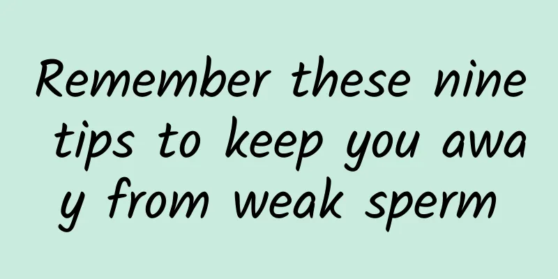 Remember these nine tips to keep you away from weak sperm