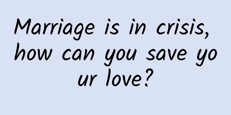 Marriage is in crisis, how can you save your love?