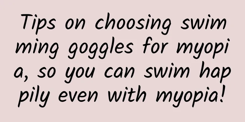 Tips on choosing swimming goggles for myopia, so you can swim happily even with myopia!