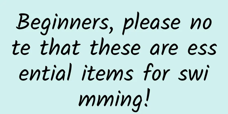 Beginners, please note that these are essential items for swimming!