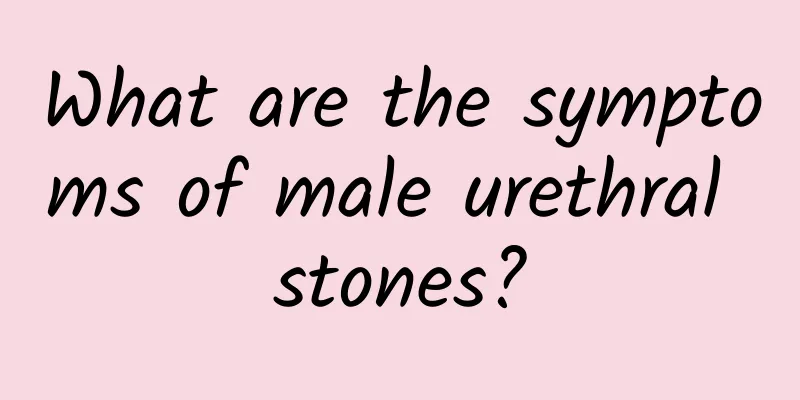 What are the symptoms of male urethral stones?