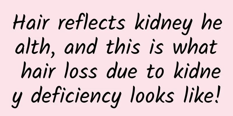 Hair reflects kidney health, and this is what hair loss due to kidney deficiency looks like!