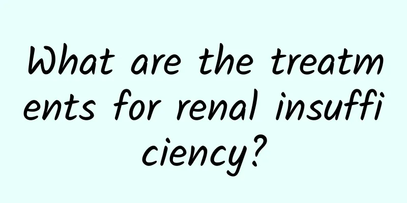 What are the treatments for renal insufficiency?