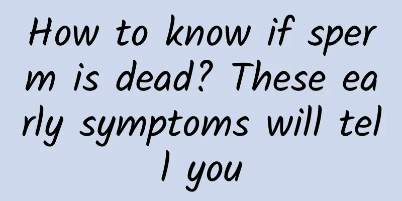 How to know if sperm is dead? These early symptoms will tell you