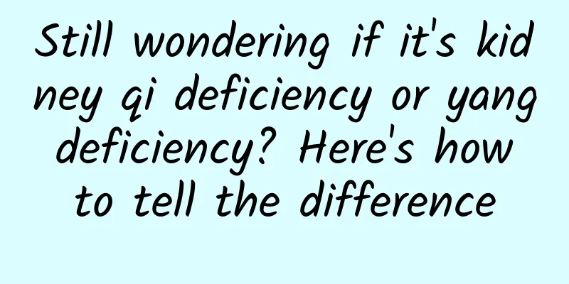 Still wondering if it's kidney qi deficiency or yang deficiency? Here's how to tell the difference