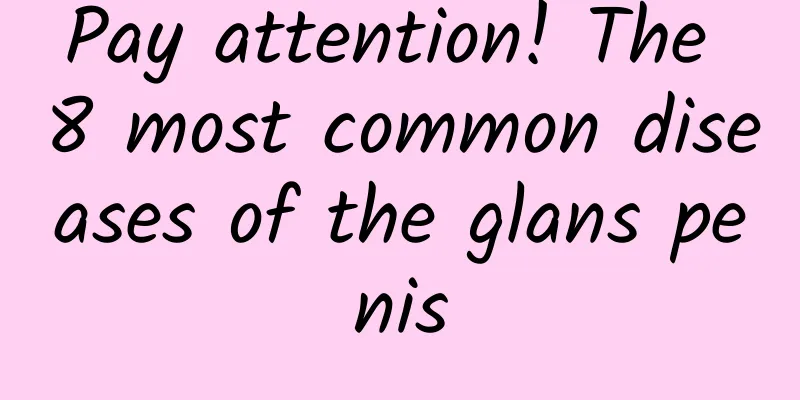 Pay attention! The 8 most common diseases of the glans penis