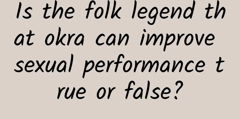 Is the folk legend that okra can improve sexual performance true or false?