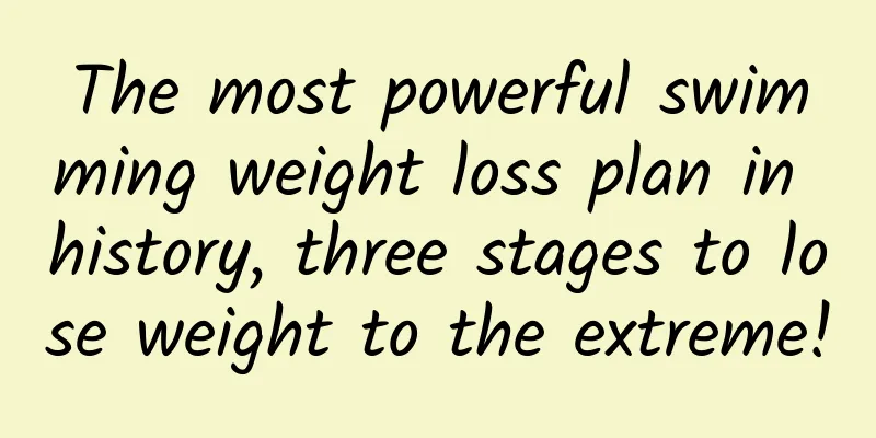 The most powerful swimming weight loss plan in history, three stages to lose weight to the extreme!