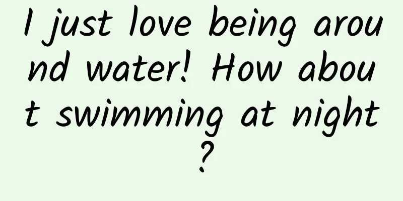 I just love being around water! How about swimming at night?