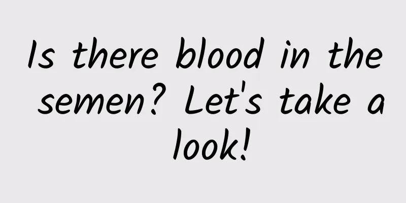 Is there blood in the semen? Let's take a look!