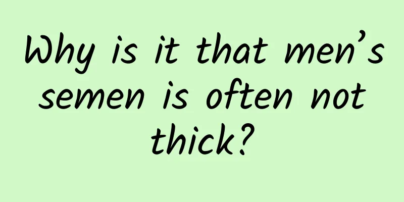 Why is it that men’s semen is often not thick?