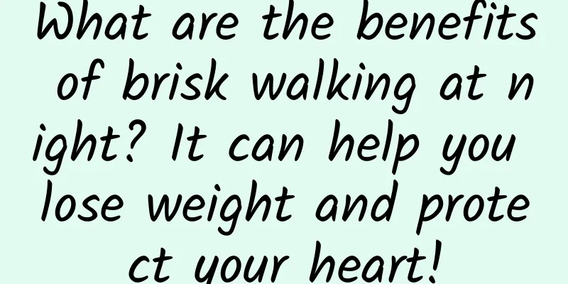What are the benefits of brisk walking at night? It can help you lose weight and protect your heart!