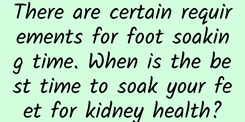 There are certain requirements for foot soaking time. When is the best time to soak your feet for kidney health?