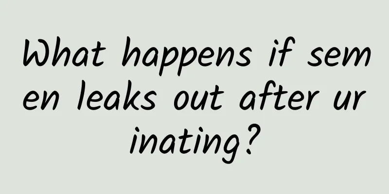 What happens if semen leaks out after urinating?
