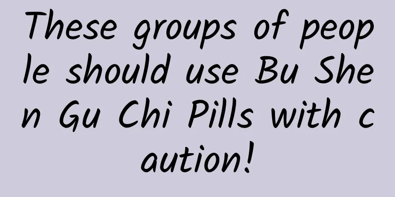 These groups of people should use Bu Shen Gu Chi Pills with caution!