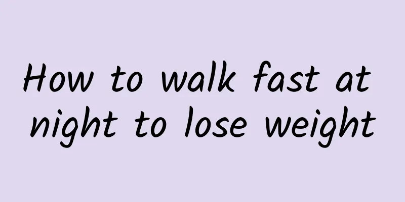 How to walk fast at night to lose weight