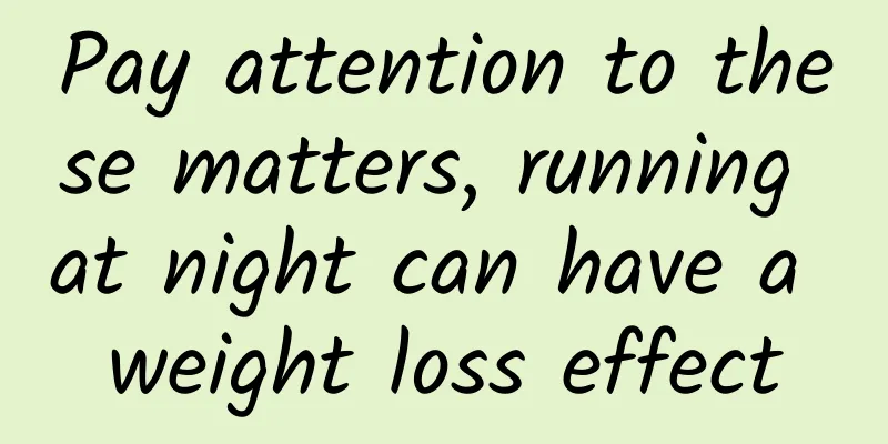 Pay attention to these matters, running at night can have a weight loss effect