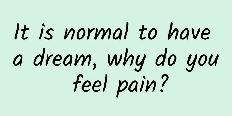 It is normal to have a dream, why do you feel pain?