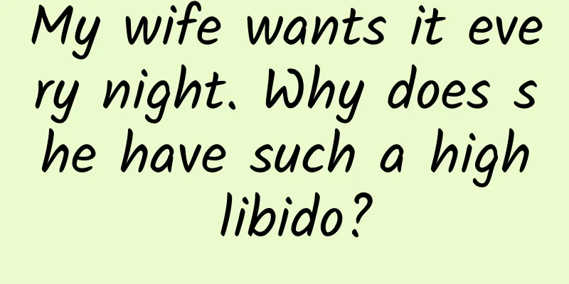 My wife wants it every night. Why does she have such a high libido?