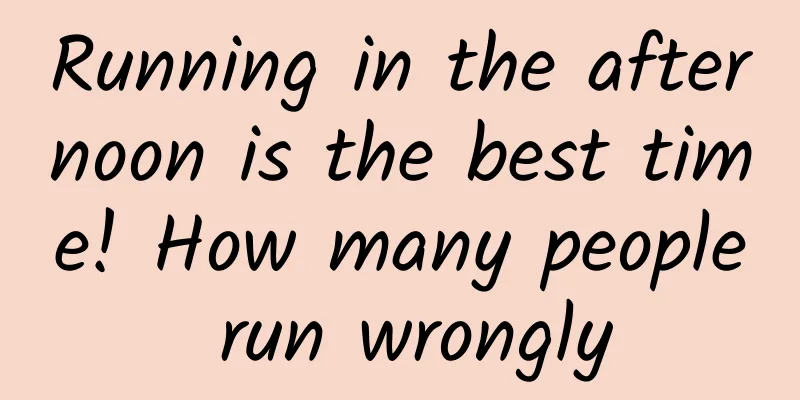 Running in the afternoon is the best time! How many people run wrongly