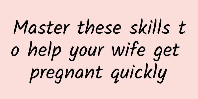 Master these skills to help your wife get pregnant quickly