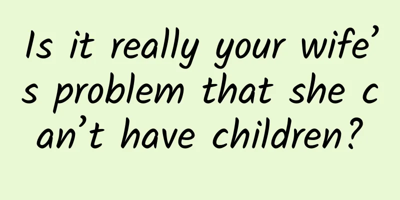 Is it really your wife’s problem that she can’t have children?