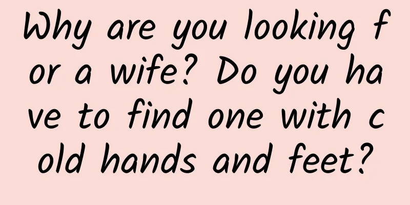 Why are you looking for a wife? Do you have to find one with cold hands and feet?