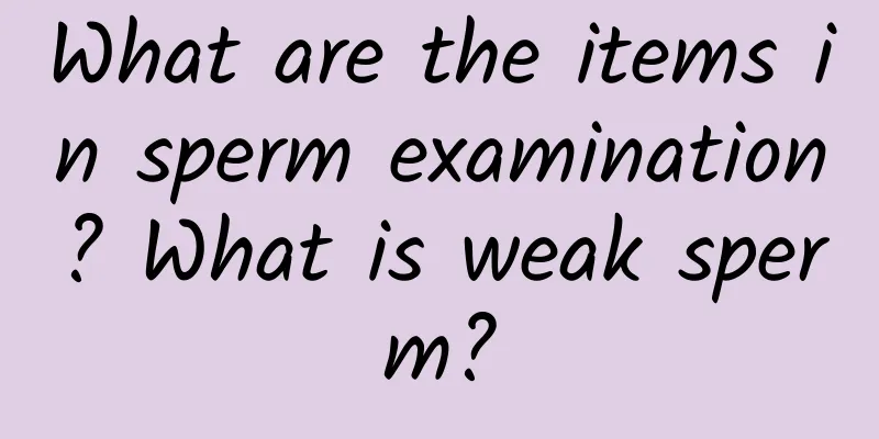 What are the items in sperm examination? What is weak sperm?