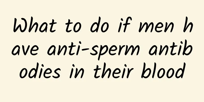What to do if men have anti-sperm antibodies in their blood