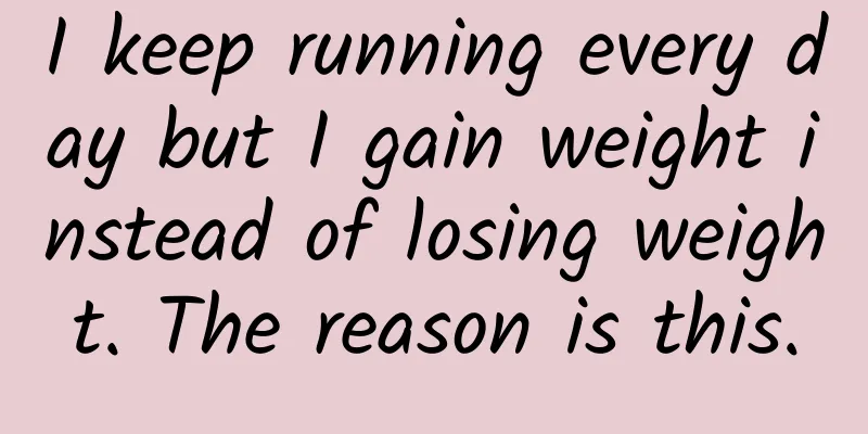 I keep running every day but I gain weight instead of losing weight. The reason is this.