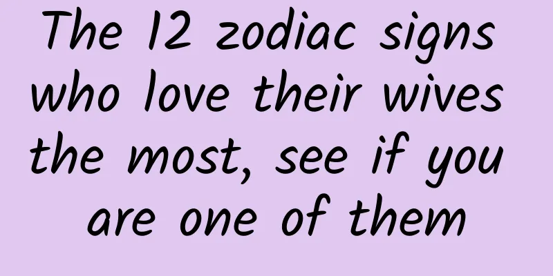 The 12 zodiac signs who love their wives the most, see if you are one of them
