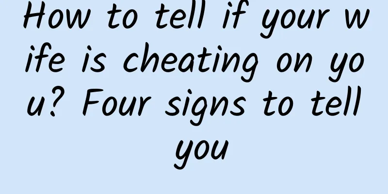 How to tell if your wife is cheating on you? Four signs to tell you