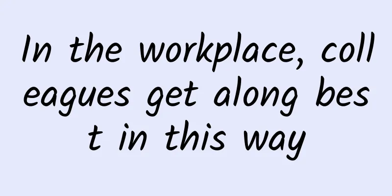 In the workplace, colleagues get along best in this way