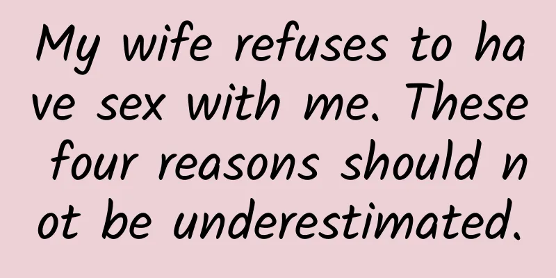 My wife refuses to have sex with me. These four reasons should not be underestimated.
